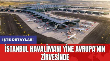 İstanbul Havalimanı yine Avrupa'nın zirvesinde