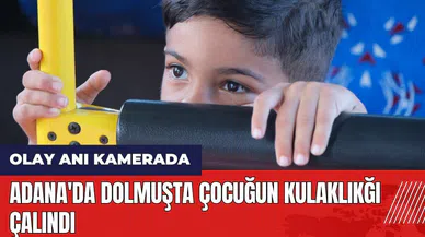 Adana'da dolmuşta çocuğun kulaklığı çalındı