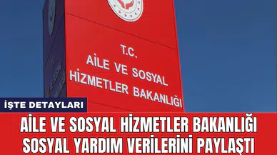 Aile ve Sosyal Hizmetler Bakanlığı sosyal yardım verilerini paylaştı
