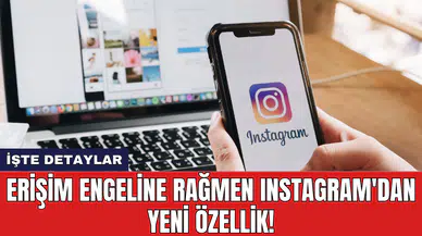 Erişim engeline rağmen Instagram'dan yeni özellik!