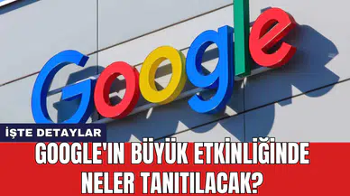 Google'ın büyük etkinliğinde neler tanıtılacak?