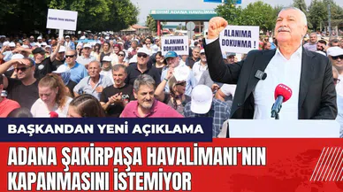 Adana Şakirpaşa Havalimanı’nın kapanmasını istemiyor