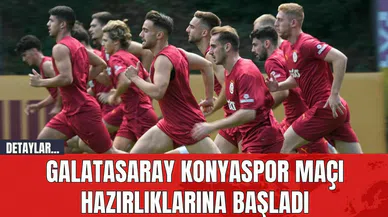 Galatasaray Konyaspor Maçı Hazırlıklarına Başladı