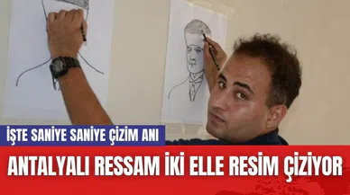 Antalyalı ressam iki elle resim çiziyor