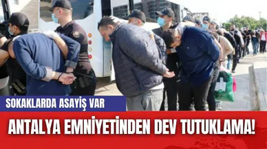 Antalya emniyetinden dev tutuklama! Sokaklarda asayiş var