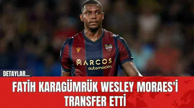 Fatih Karagümrük Wesley Moraes'i transfer etti
