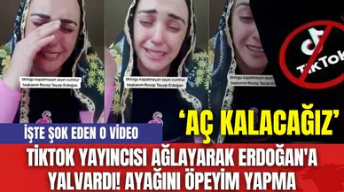 TikTok yayıncısı ağlayarak Erdoğan'a yalvardı! Ayağını öpeyim yapma