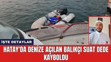 Hatay'da denize açılan balıkçı Suat Dede kayboldu