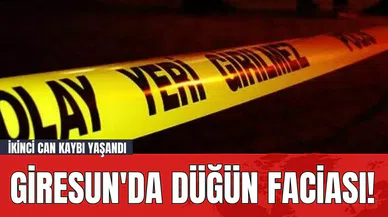 Giresun'da Düğün Faciası! İkinci Can Kaybı Yaşandı