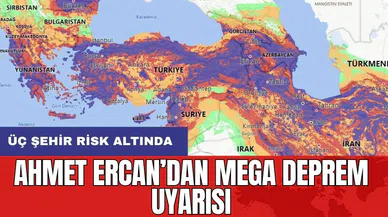 Ahmet Ercan’dan mega deprem uyarısı: Üç şehir risk altında