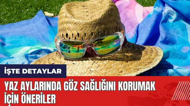 Yaz aylarında göz sağlığını korumak için öneriler