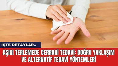 Aşırı Terlemede Cerrahi Tedavi: Doğru Yaklaşım ve Alternatif Tedavi Yöntemleri