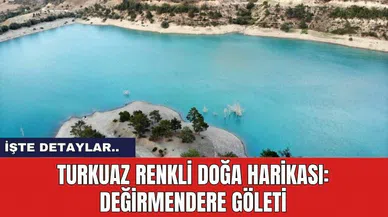 Turkuaz Renkli Doğa Harikası: Değirmendere Göleti