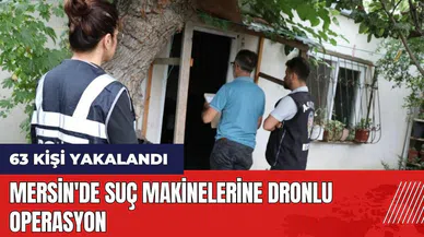 Mersin'de suç makinelerine dronlu operasyon: 63 kişi yakalandı