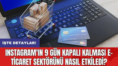 Instagram'ın 9 gün kapalı kalması e-ticaret sektörünü nasıl etkiledi?