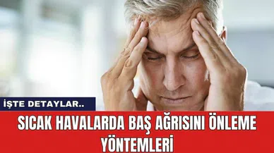 Sıcak Havalarda Baş Ağrısını Önleme Yöntemleri