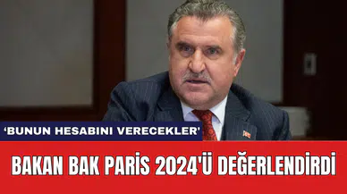 Bakan Bak Paris 2024'ü değerlendirdi: 'Bunun hesabını verecekler'