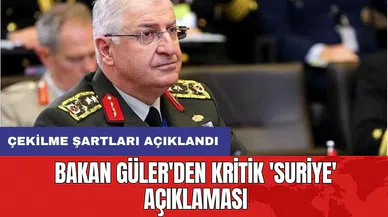 Bakan Güler'den kritik 'Suriye' açıklaması: Çekilme şartları açıklandı