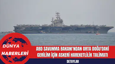 ABD Savunma Bakanı’ndan Orta Doğu'daki Gerilim için Askeri Hareketlilik Talimatı