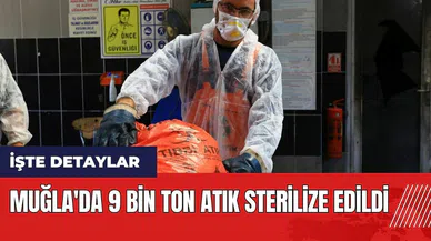 Muğla'da 9 bin ton atık sterilize edildi