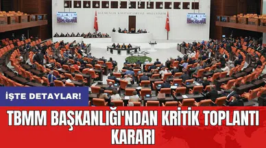 TBMM Başkanlığı'ndan kritik toplantı kararı