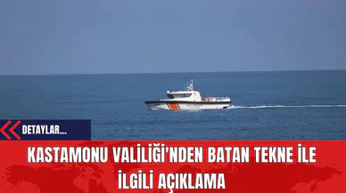 Kastamonu Valiliği'nden Batan Tekne İle İlgili Açıklama