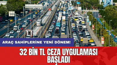 Araç sahiplerine yeni dönem: 32 bin TL ceza uygulaması başladı