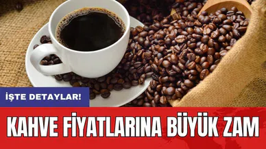 Kahve fiyatlarına büyük zam