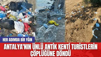 Antalya'nın ünlü antik kenti turistlerin çöplüğüne döndü