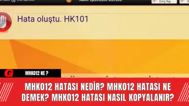 MHK012 Hatası Nedir? Mhk012 hatası Ne Demek? Mhk012 Hatası Nasıl Kopyalanır?