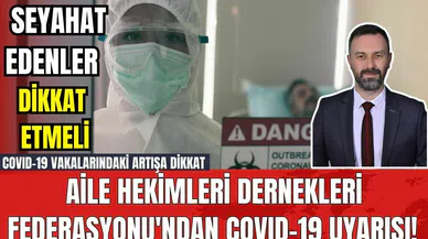 Aile Hekimleri Dernekleri Federasyonu'ndan COVID-19 Uyarısı! COVID-19 vakalarındaki artışa dikkat