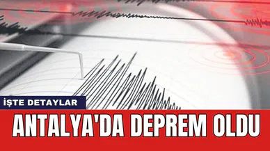 Antalya'da deprem oldu