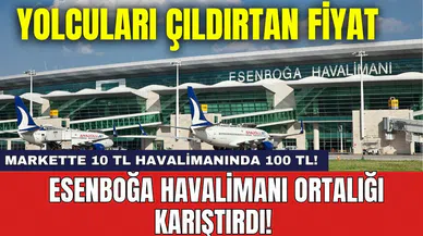 Esenboğa Havalimanı ortalığı karıştırdı! Markette 10 TL havalimanında 100 TL!