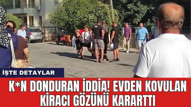 K*n donduran iddia! Evden kovulan kiracı gözünü kararttı