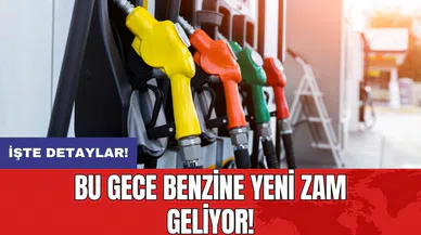 Bu gece benzine yeni zam geliyor!
