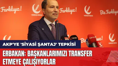 Erbakan'dan AKP'ye 'siyasi şantaj' tepkisi: Başkanlarımızı transfer etmeye çalışıyorlar