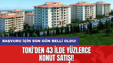 TOKİ’den 43 ilde yüzlerce konut satışı! Başvuru için son gün belli oldu