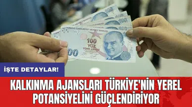 Kalkınma ajansları Türkiye'nin yerel potansiyelini güçlendiriyor