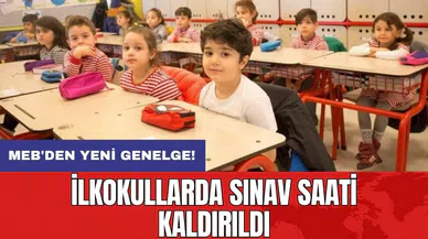 MEB'den yeni genelge! İlkokullarda sınav saati kaldırıldı