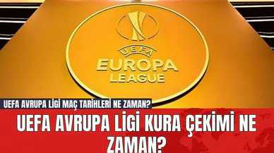 UEFA Avrupa Ligi kura çekimi ne zaman? UEFA Avrupa Ligi maç tarihleri ne zaman?