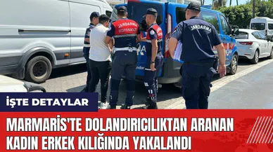 Marmaris'te dolandırıcılıktan aranan kadın erkek kılığında yakalandı