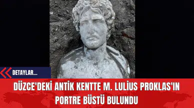 Düzce'deki Antik Kentte M. Lulius Proklas'ın Portre Büstü Bulundu