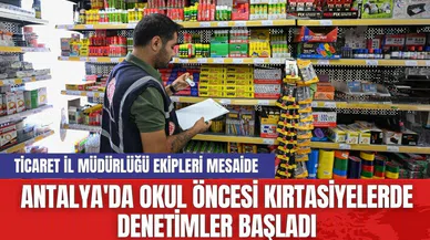 Antalya'da okul öncesi kırtasiyelerde denetimler başladı
