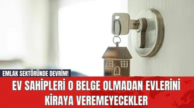 Emlak sektöründe devrim! Ev sahipleri o belge olmadan evlerini kiraya veremeyecekler