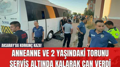 Aksaray'da Korkunç Kaza! Anneanne ve 2 yaşındaki torunu servis altında kalarak can verdi