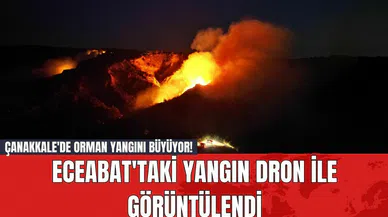 Çanakkale'de Orman Yangını Büyüyor! Eceabat'taki Yangın Dron ile Görüntülendi