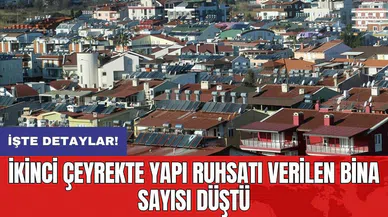 İkinci çeyrekte yapı ruhsatı verilen bina sayısı düştü