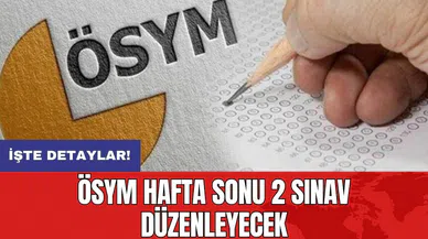 ÖSYM hafta sonu 2 sınav düzenleyecek