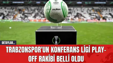 Trabzonspor'un Konferans Ligi Play-off Rakibi Belli Oldu