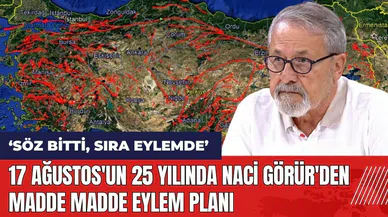 17 Ağustos'un 25 yılında Naci Görür'den madde madde eylem planı